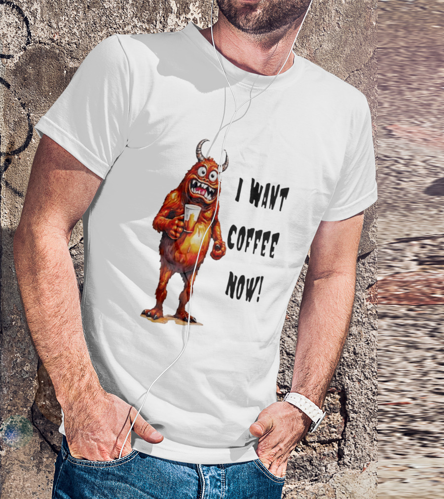 I Want Coffee Now Funny Monster Holding T-Shirt