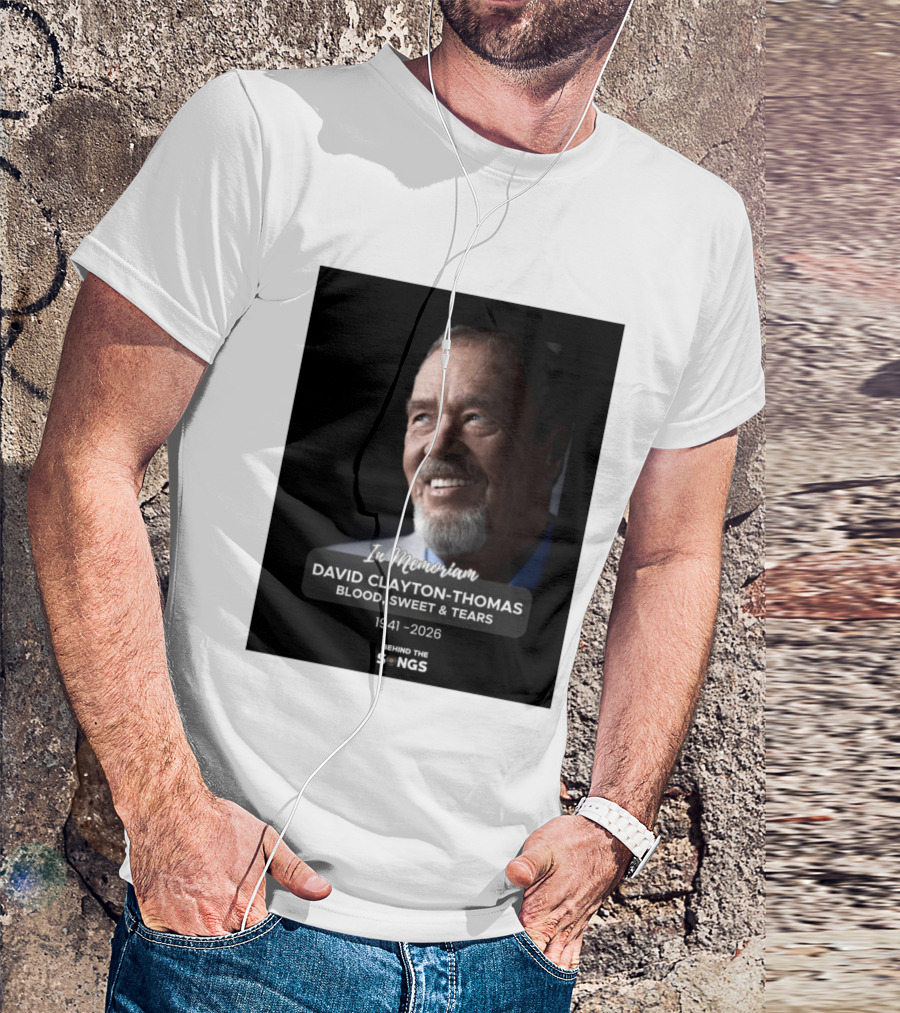 In Memoriam David Clayton Thomas Blood Sweat & Tears 1941 2026 Behind The Songs T-Shirt