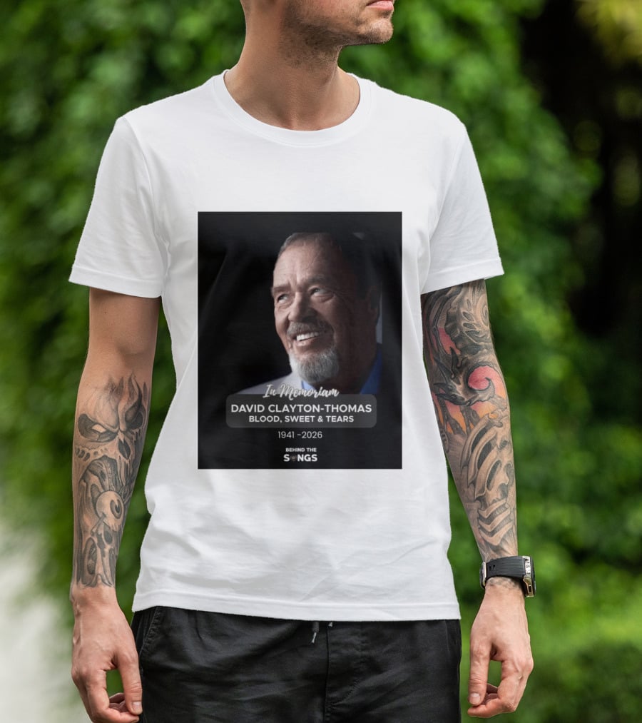 In Memoriam David Clayton Thomas Blood Sweat & Tears 1941 2026 Behind The Songs T-Shirt
