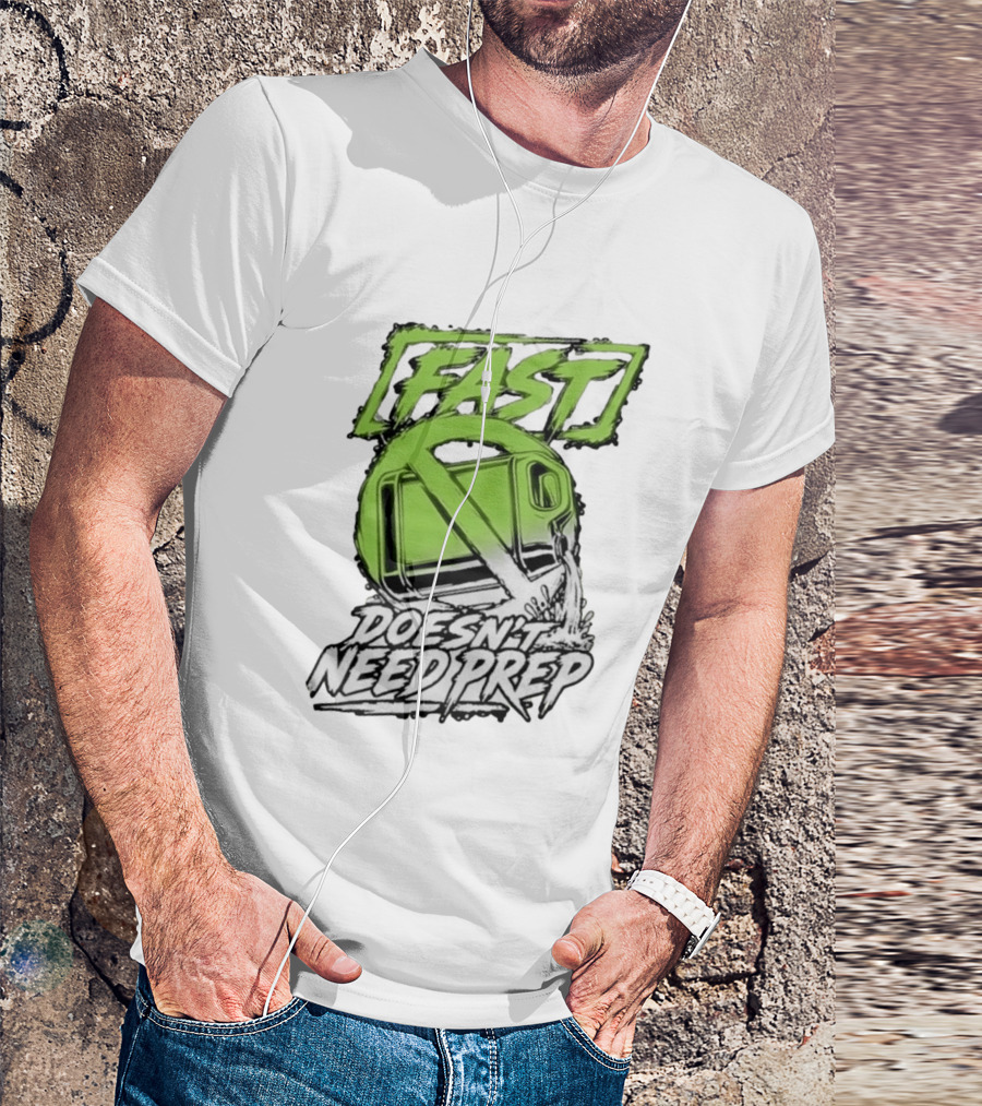 Fast Doesn't Need Prep No Bottle Racing T-Shirt
