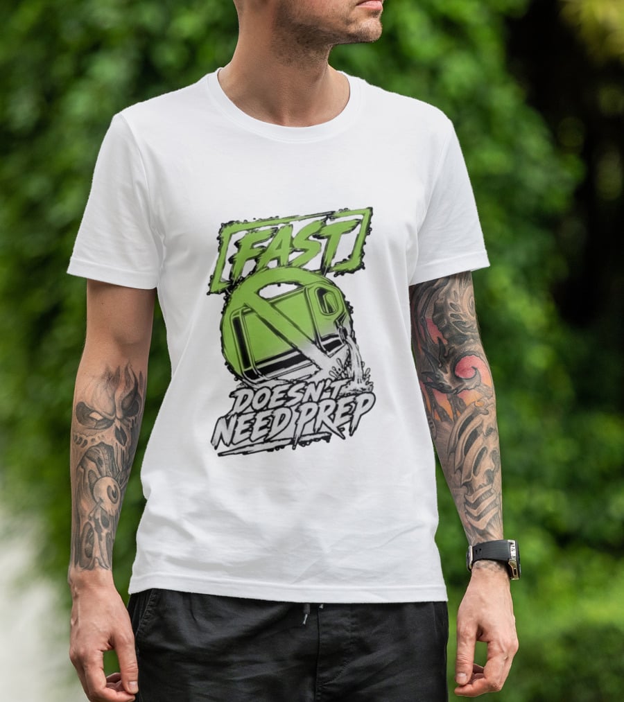 Fast Doesn't Need Prep No Bottle Racing T-Shirt