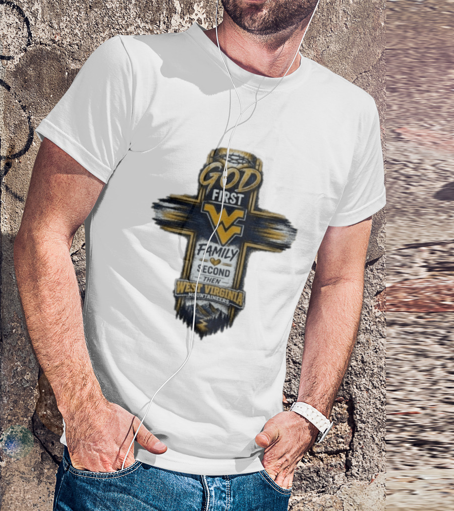 God First Family Second Then West Virginia Mountaineers W T-Shirt