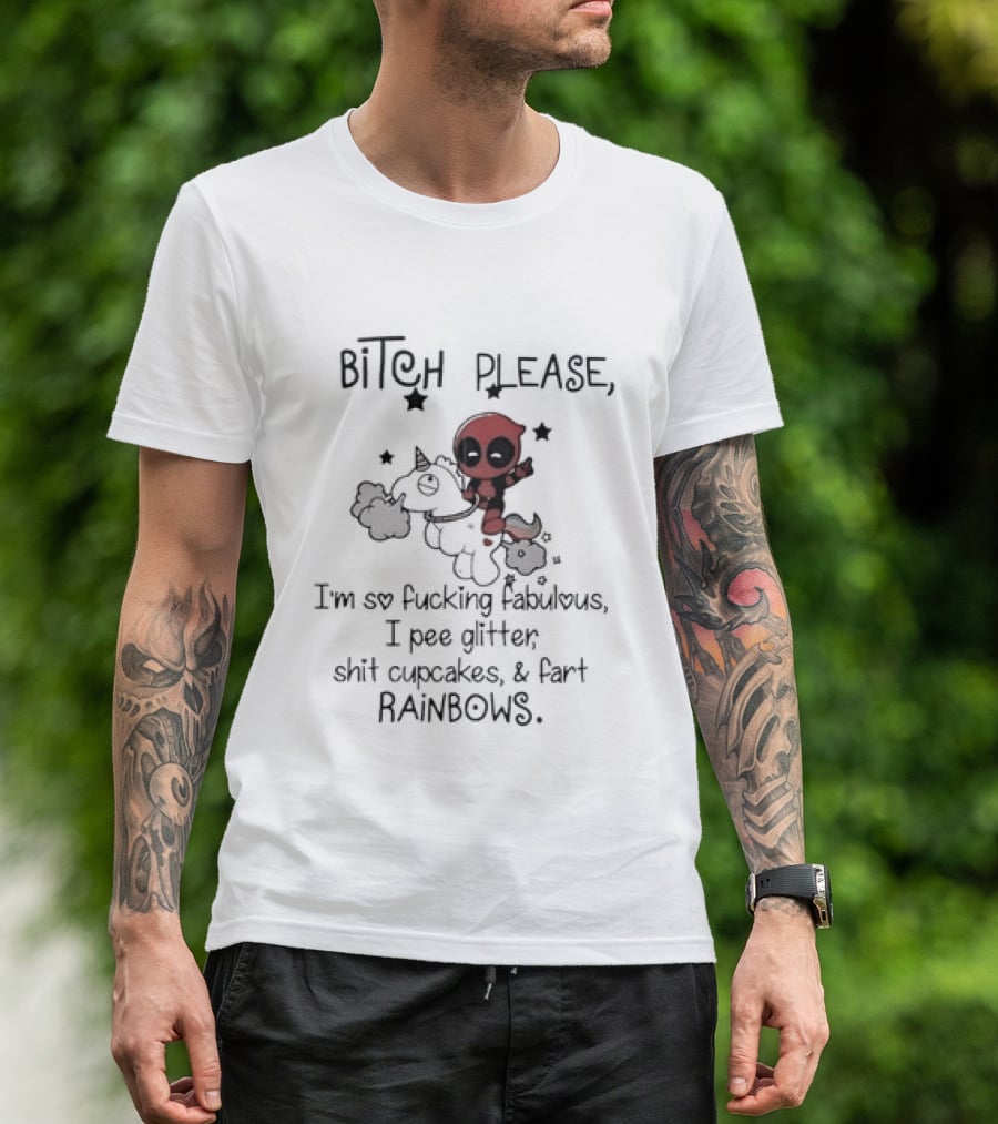 Bitch Please I Am So Fucking Fabulous Pee Glitter Shit Cupcakes Fart Rainbows Deadpool Riding Unicorn T-Shirt