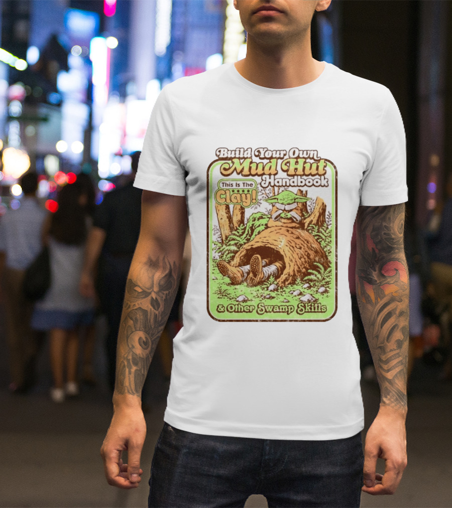 Build Your Own Mud Hut Handbook Grogu This Is The Clay Star Wars & Other Swamp Skills T-Shirt