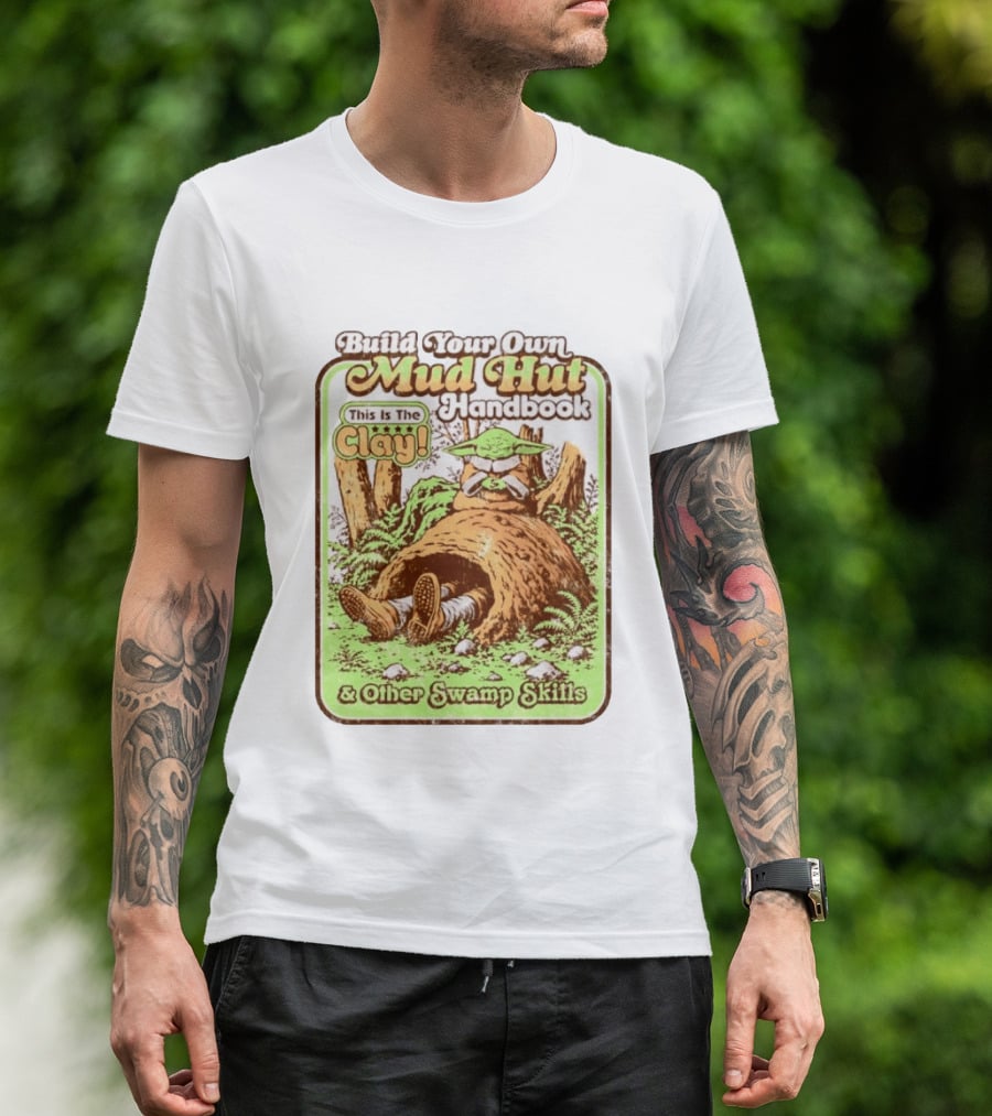 Build Your Own Mud Hut Handbook Grogu This Is The Clay Star Wars & Other Swamp Skills T-Shirt
