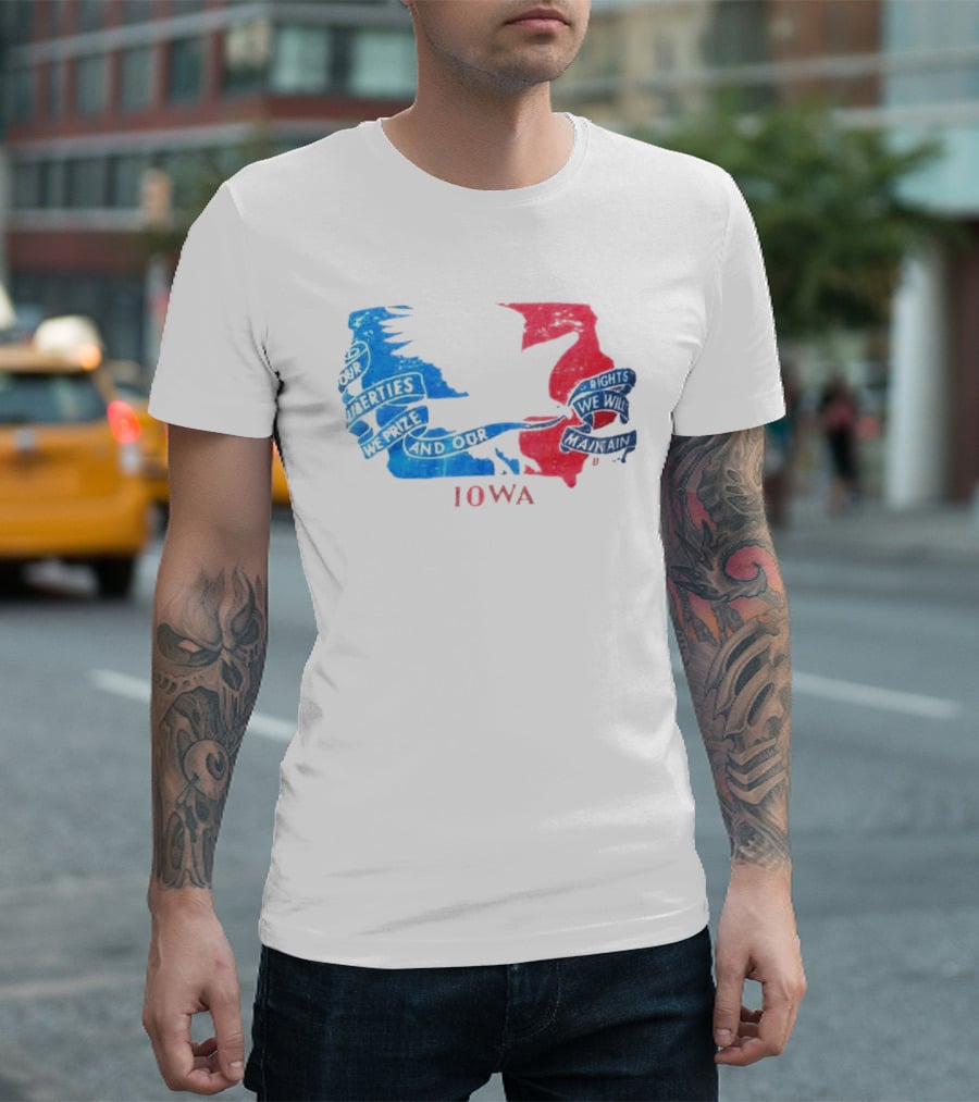 Our Liberties We Prize And Our Rights We Will Maintain Iowa T-Shirt