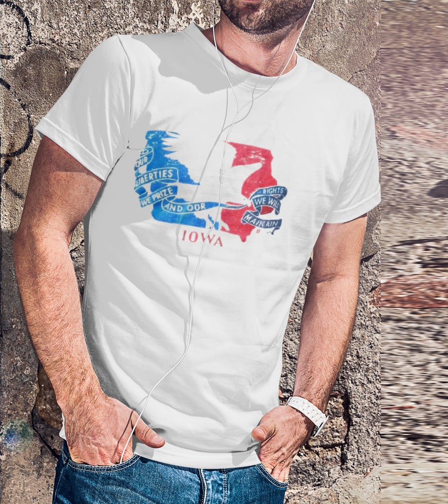 Our Liberties We Prize And Our Rights We Will Maintain Iowa T-Shirt