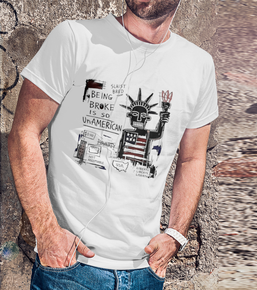Slaist Bred Being Broke Is So UnAmerican Statue Of Liberty USA Flag T-Shirt