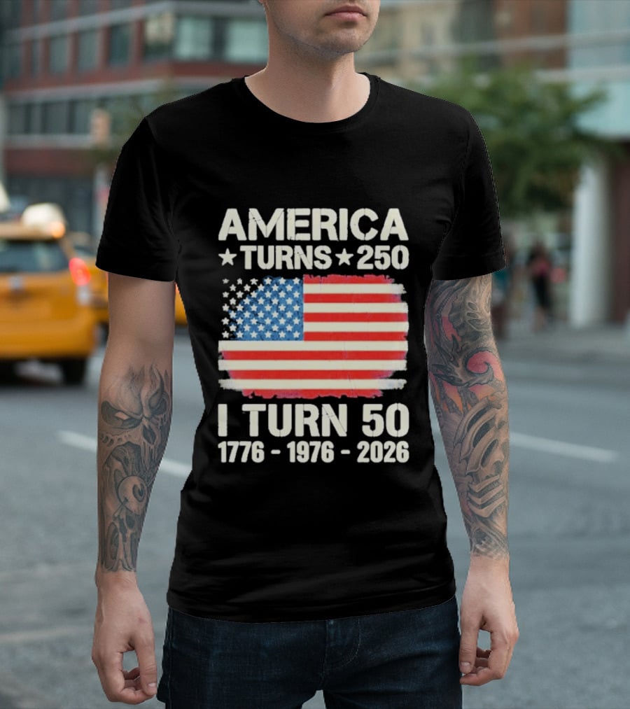 America Turns 250 I Turn 50 1776 1976 2026 USA Flag Celebration T-Shirt