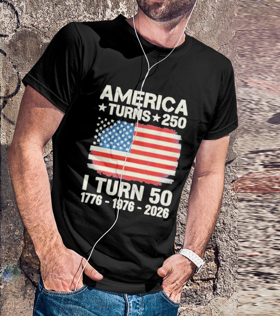 America Turns 250 I Turn 50 1776 1976 2026 USA Flag Celebration T-Shirt