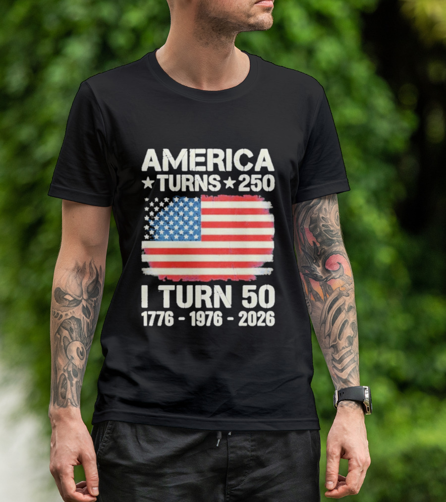 America Turns 250 I Turn 50 1776 1976 2026 USA Flag Celebration T-Shirt