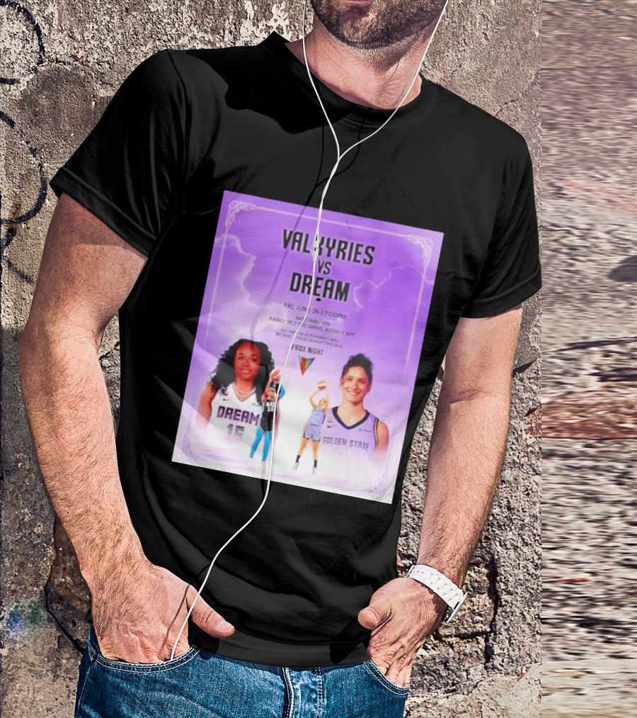 Valkyries Vs Dream Pride Night June 26 7PM Radio 95.7 Golden State Atlanta T-Shirt