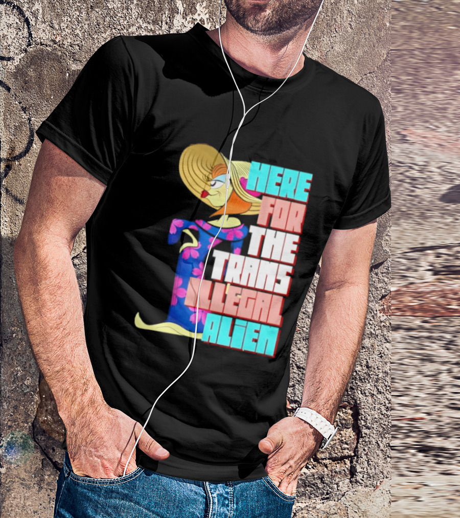 Here For The Trans Illegal Alien Leela Futurama T-Shirt