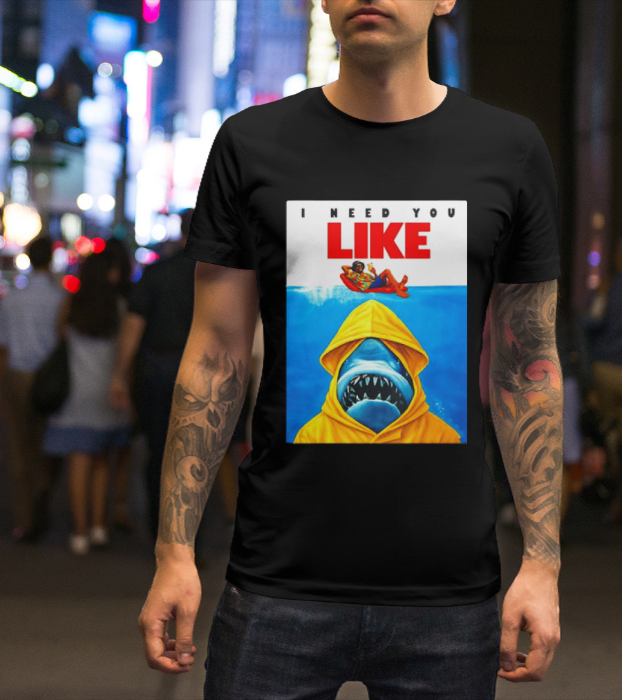 I Need You Like A Shark In A Yellow Raincoat Swims Below Lounge Float T-Shirt