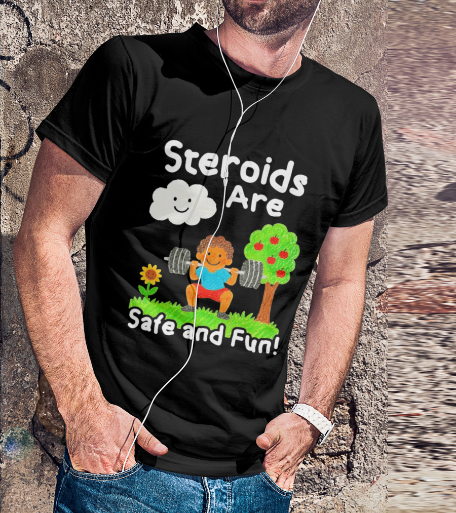 Workout Boy Lifting Weights With Smiling Cloud And Fun Tree Steroids Are Safe And Fun T-Shirt