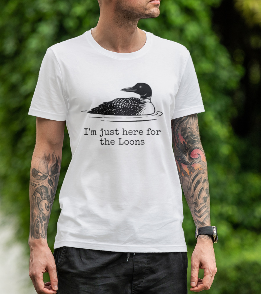 I'm Just Here For The Loons Bird T-Shirt