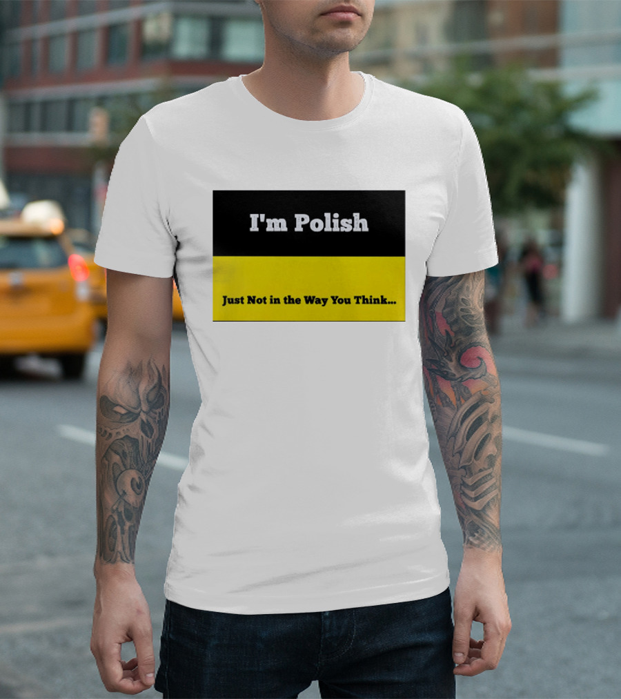 I'm Polish Just Not In The Way You Think Black Yellow T-Shirt