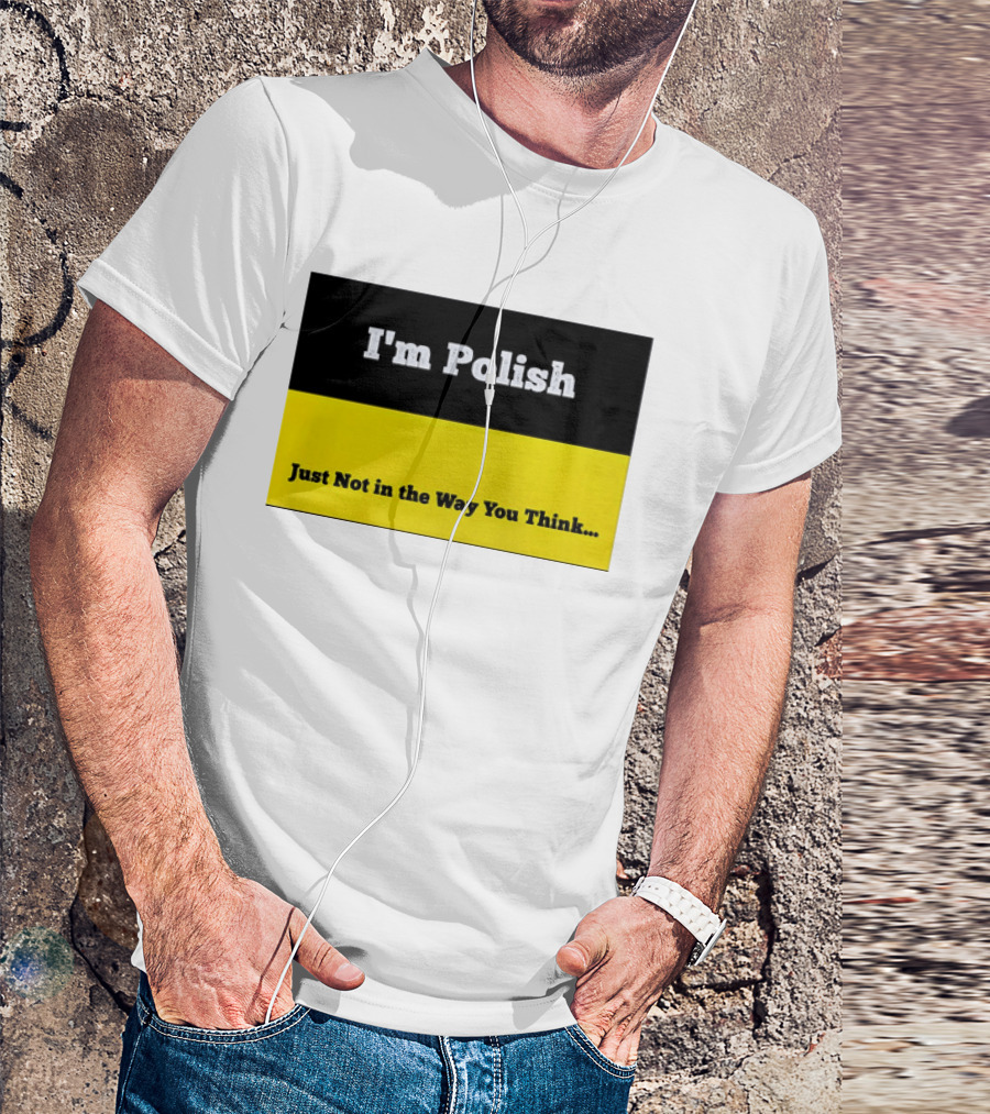 I'm Polish Just Not In The Way You Think Black Yellow T-Shirt
