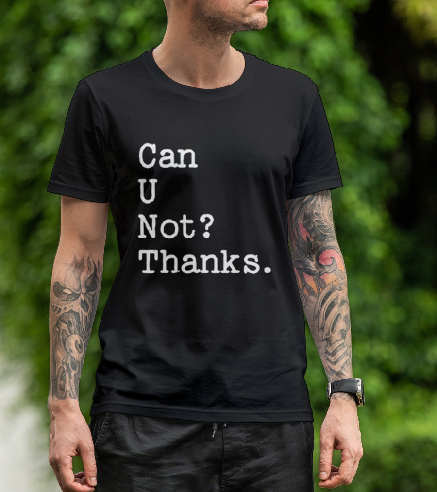 Can U Not Thanks Text Phrase T-Shirt