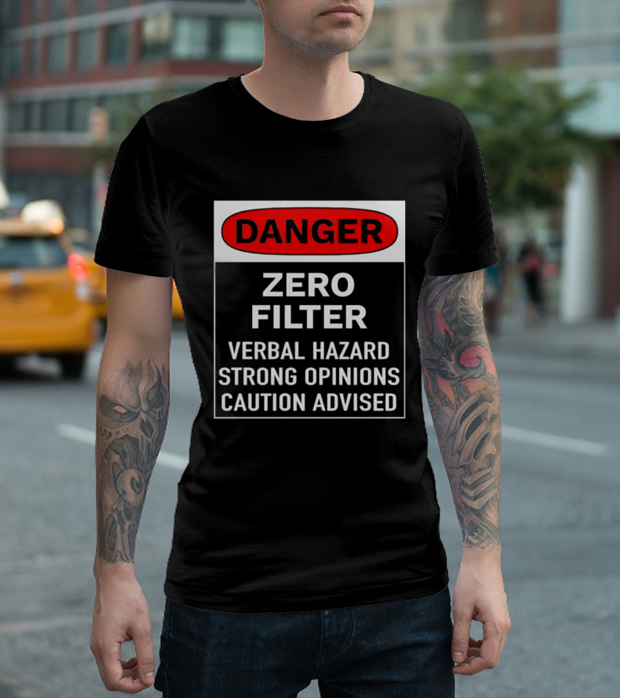 DANGER Zero Filter Verbal Hazard Strong Opinions Caution Advised T-Shirt