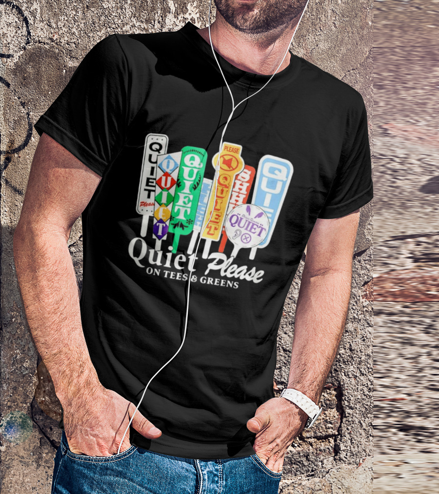 Quiet Please Signs For Tees And Greens Golf Tournament Crowd Control T-Shirt