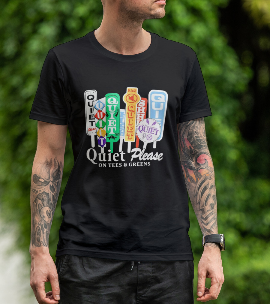 Quiet Please Signs For Tees And Greens Golf Tournament Crowd Control T-Shirt