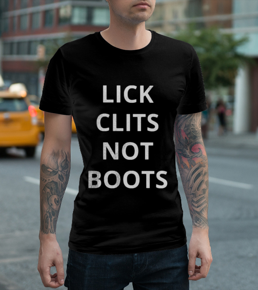 Lick Clits Not Boots T-Shirt