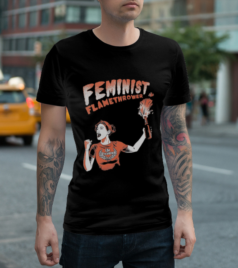 The Drowns Feminist Flamethrower Punk Rock Bold Empowerment T-Shirt