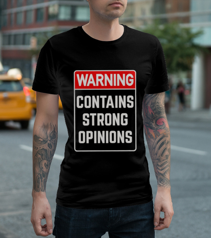 Warning Contains Strong Opinions Sarcastic Humor T-Shirt