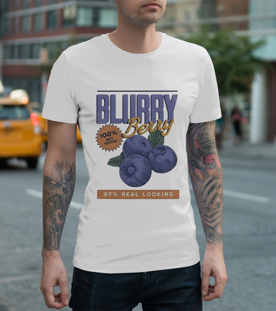 Blurry Berry 100% Not Tested 97% Real Looking Zero Clarity Guaranteed T-Shirt