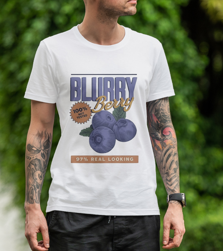 Blurry Berry 100% Not Tested 97% Real Looking Zero Clarity Guaranteed T-Shirt