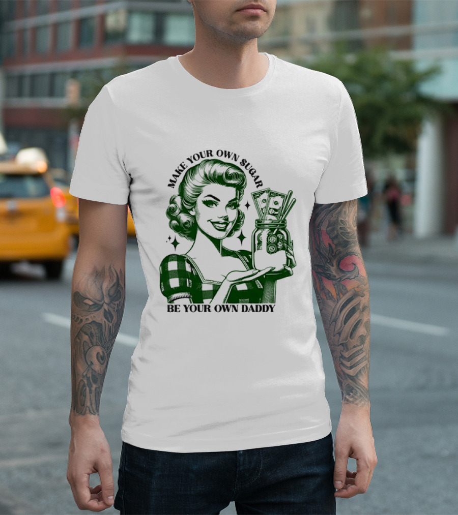 Make Your Own Sugar Be Your Own Daddy Woman With Money Jar T-Shirt