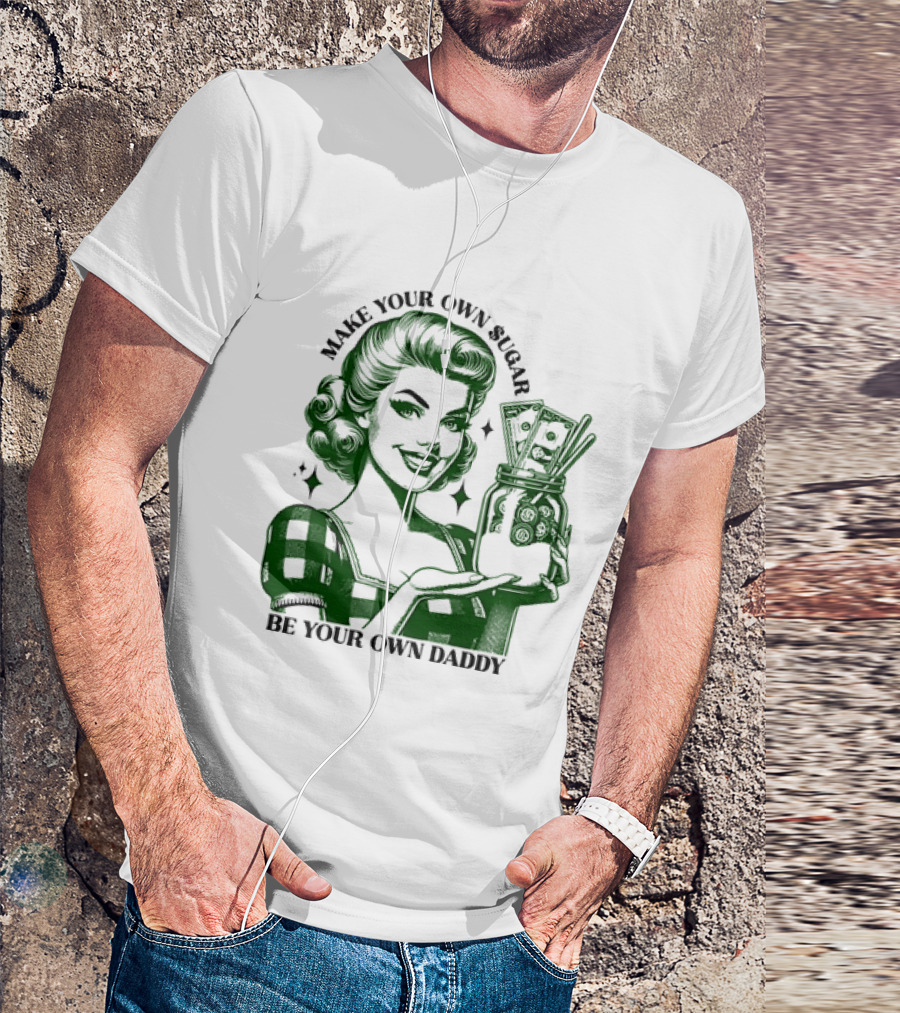 Make Your Own Sugar Be Your Own Daddy Woman With Money Jar T-Shirt