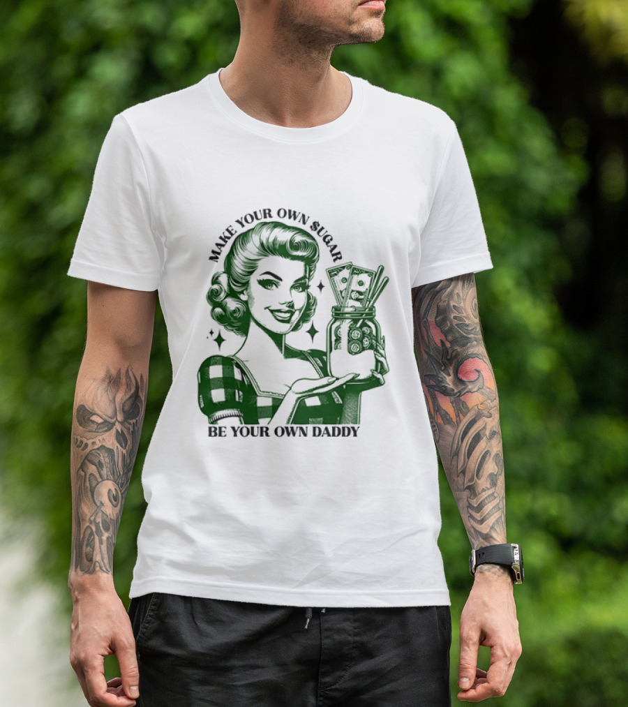 Make Your Own Sugar Be Your Own Daddy Woman With Money Jar T-Shirt