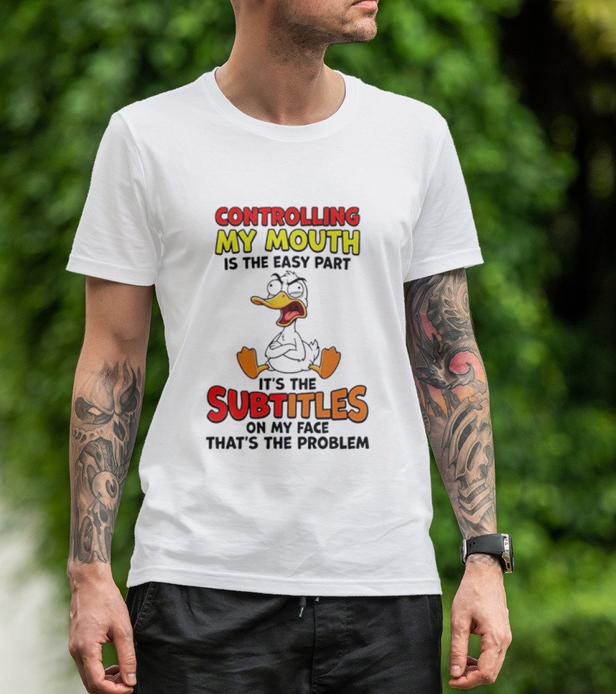 Controlling My Mouth Is The Easy Part It's The Subtitles On My Face Duck Cartoon T-Shirt