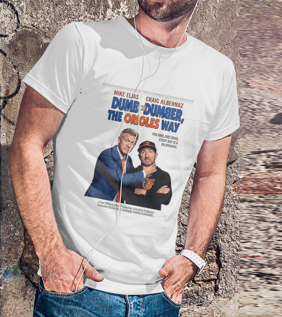 Mike Elias Craig Albernaz Dumb And Dumber The Orioles Way Baltimore Orioles T-Shirt