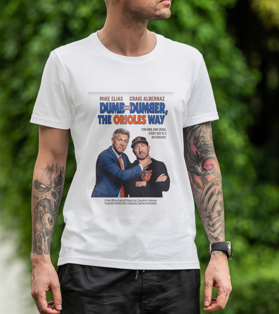 Mike Elias Craig Albernaz Dumb And Dumber The Orioles Way Baltimore Orioles T-Shirt