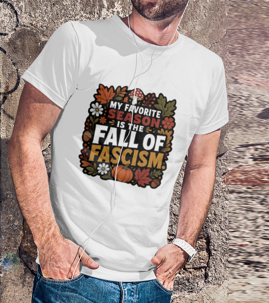My Favorite Season Is The Fall Of Fascism Autumn Leaves Pumpkin Acorns Floral T-Shirt
