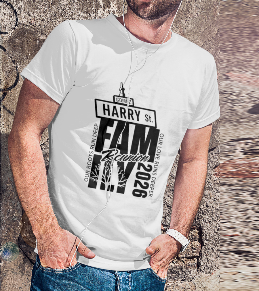 Gomez Family Reunion 2026 Harry St Our Roots Run Deep Our Love Runs Deeper T-Shirt