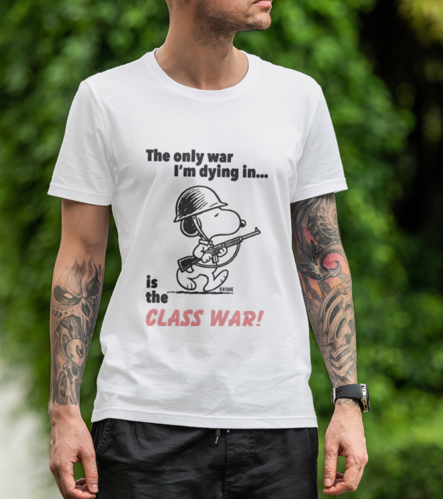 The Only War I'm Dying In Is The Class War With Cartoon Character Wearing Helmet And Doghouse Peace T-Shirt