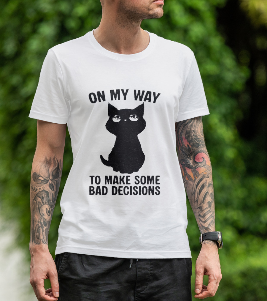 On My Way To Make Some Bad Decisions Black Cat T-Shirt