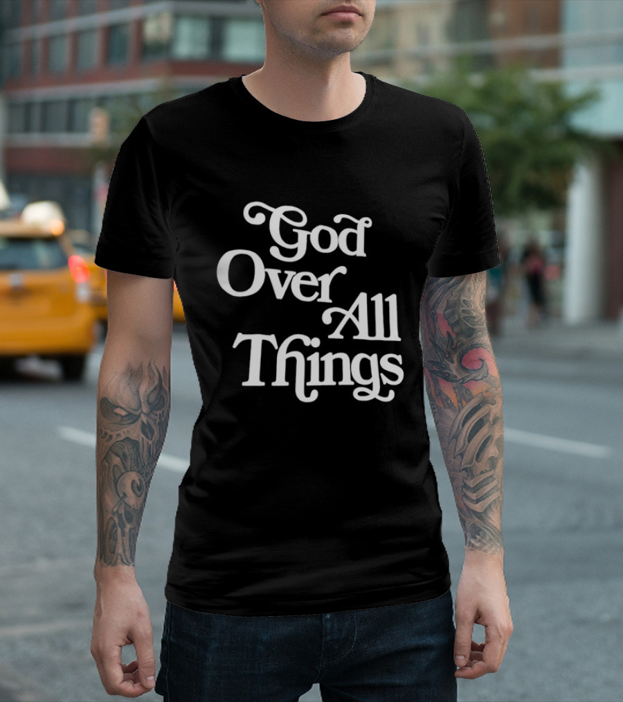 God Over All Things Faithful T-Shirt