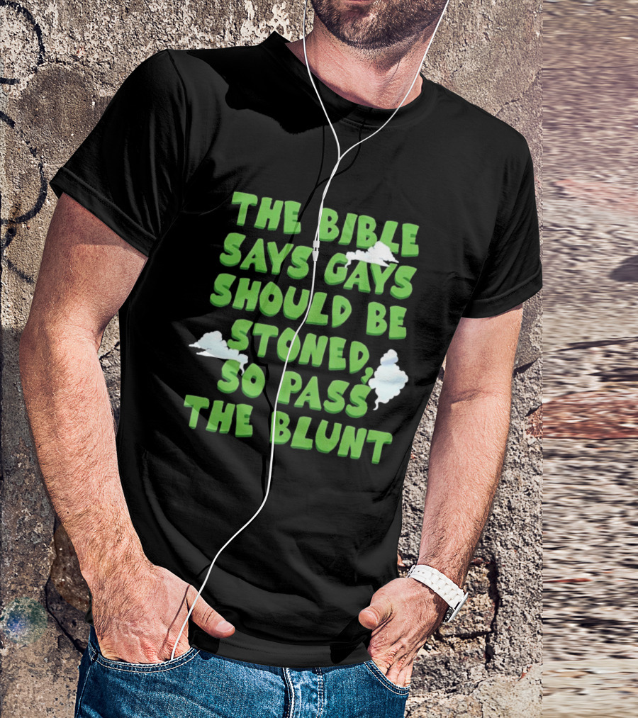 The Bible Says Gays Should Be Stoned So Pass The Blunt Smoke Clouds T-Shirt