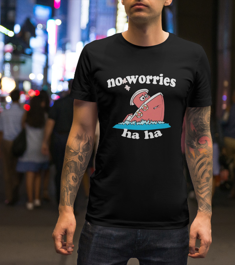No Worries Ha Ha Sinking Boat Nautical Humor T-Shirt