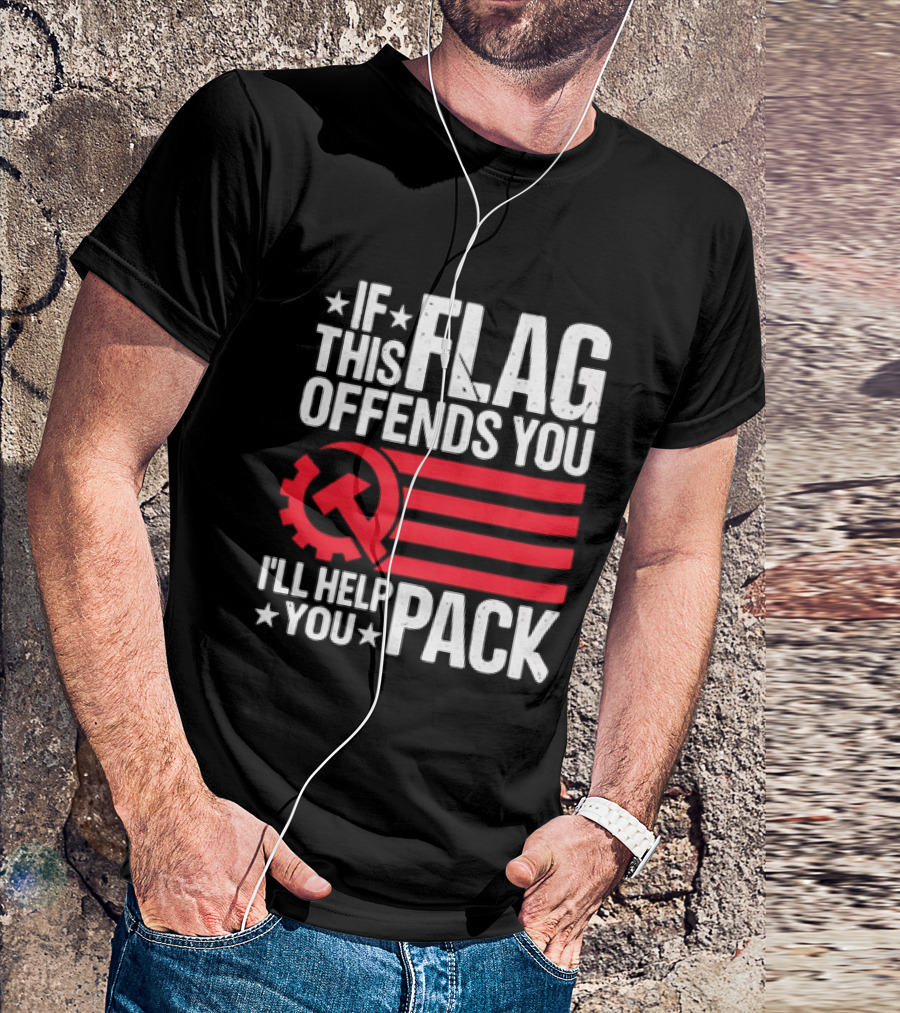 If This Flag Offends You I'll Help You Pack Soviet Hammer And Sickle T-Shirt