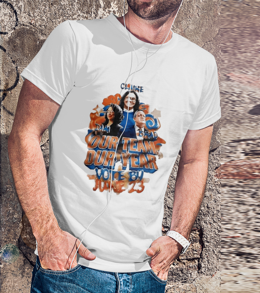 Our Team Our Year Vote By June 23 Clarke Dima Brad T-Shirt