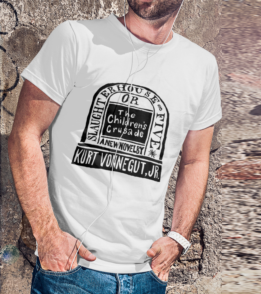 Slaughterhouse Five The Children's Crusade A New Novel By Kurt Vonnegut Jr T-Shirt