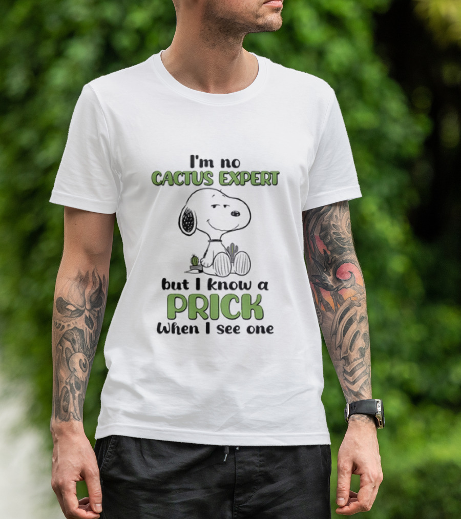 Snoopy I'm No Cactus Expert But I Know A Prick When I See One Cactus Humor T-Shirt