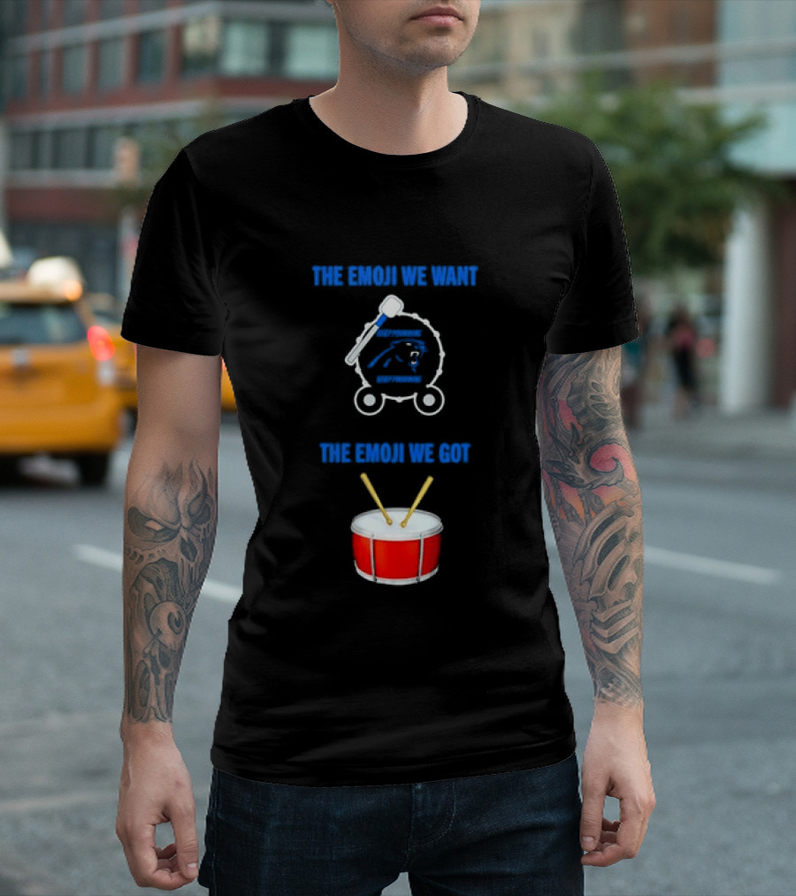 Carolina Panthers Keep Pounding The Road We Want The Road We Got Drum Emoji Meme T-Shirt