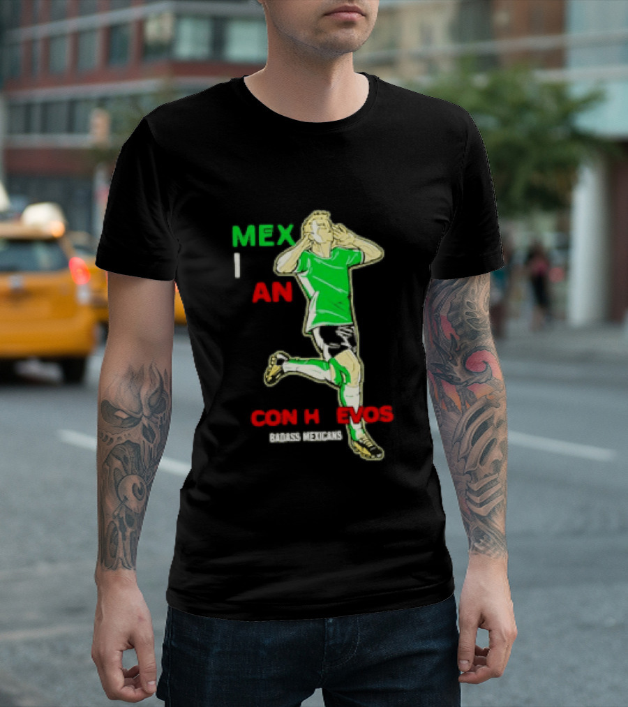 Mexican Con Huevos Badass Mexicans Soccer Celebration T-Shirt